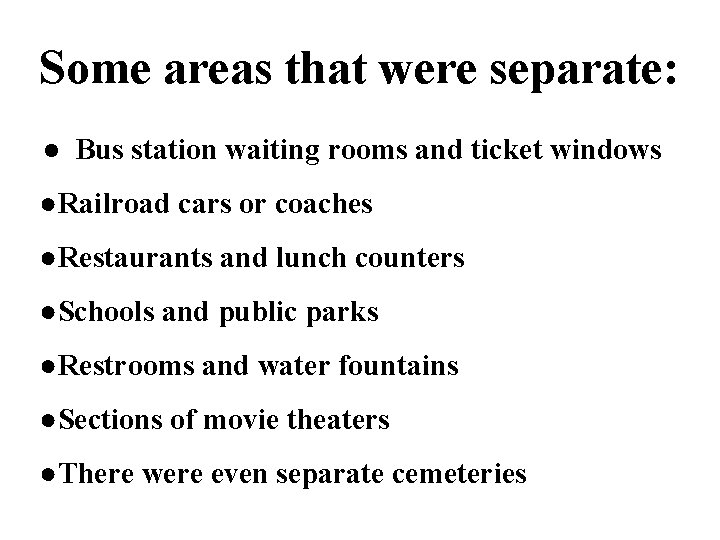 Some areas that were separate: ● Bus station waiting rooms and ticket windows ●Railroad