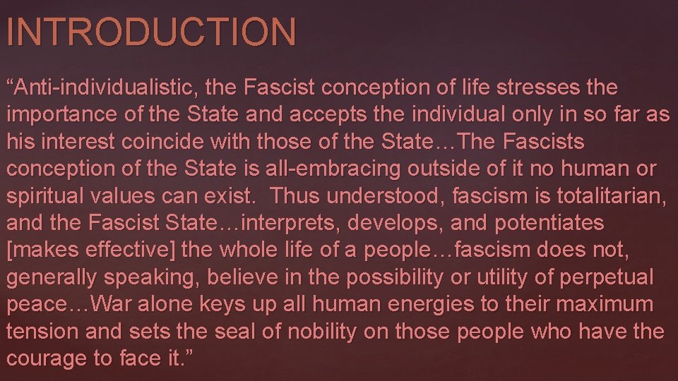 INTRODUCTION “Anti-individualistic, the Fascist conception of life stresses the importance of the State and