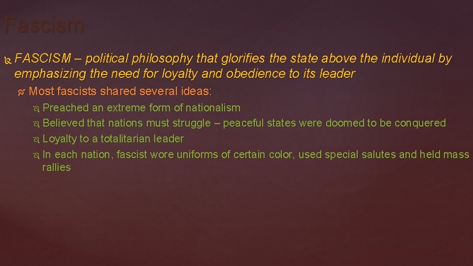 Fascism FASCISM – political philosophy that glorifies the state above the individual by emphasizing