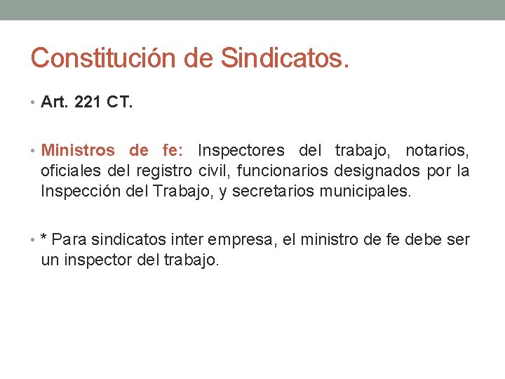Constitución de Sindicatos. • Art. 221 CT. • Ministros de fe: Inspectores del trabajo, Constitución de Sindicatos. • Art. 221 CT. • Ministros de fe: Inspectores del trabajo,
