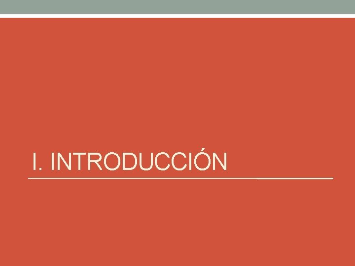 I. INTRODUCCIÓN I. INTRODUCCIÓN