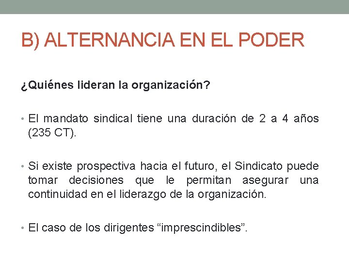 B) ALTERNANCIA EN EL PODER ¿Quiénes lideran la organización? • El mandato sindical tiene B) ALTERNANCIA EN EL PODER ¿Quiénes lideran la organización? • El mandato sindical tiene