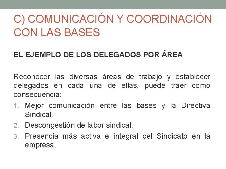 C) COMUNICACIÓN Y COORDINACIÓN CON LAS BASES EL EJEMPLO DE LOS DELEGADOS POR ÁREA C) COMUNICACIÓN Y COORDINACIÓN CON LAS BASES EL EJEMPLO DE LOS DELEGADOS POR ÁREA