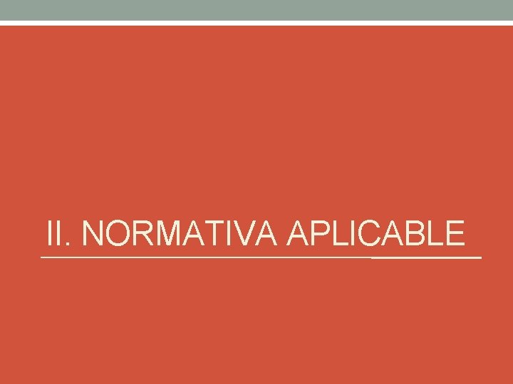 II. NORMATIVA APLICABLE II. NORMATIVA APLICABLE