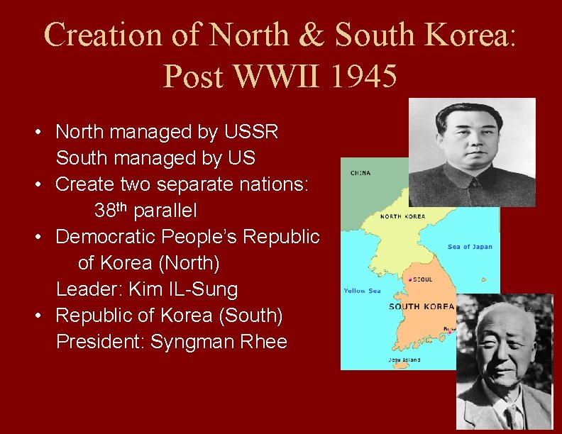 Creation of North & South Korea: Post WWII 1945 • North managed by USSR
