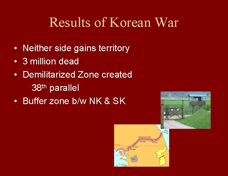 Results of Korean War • Neither side gains territory • 3 million dead •