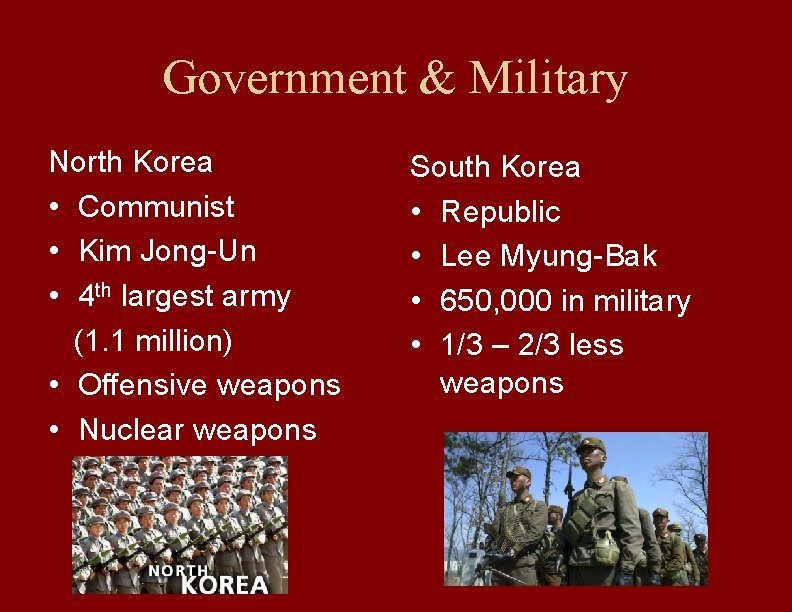 Government & Military North Korea • Communist • Kim Jong-Un • 4 th largest