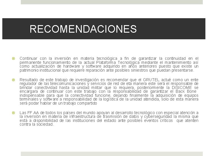 RECOMENDACIONES Continuar con la inversión en materia tecnológica a fin de garantizar la continuidad