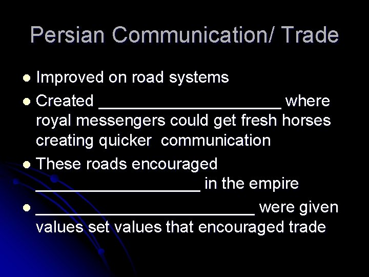 Persian Communication/ Trade Improved on road systems l Created __________ where royal messengers could