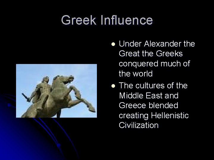 Greek Influence l l Under Alexander the Great the Greeks conquered much of the