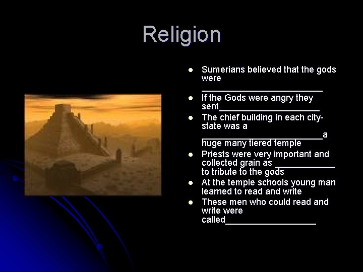 Religion l l l Sumerians believed that the gods were ____________ If the Gods