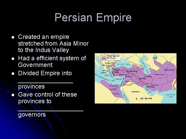Persian Empire l l Created an empire stretched from Asia Minor to the Indus