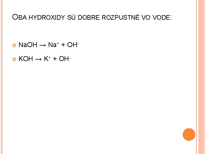 OBA HYDROXIDY SÚ DOBRE ROZPUSTNÉ VO VODE: Na. OH → Na+ + OH- KOH
