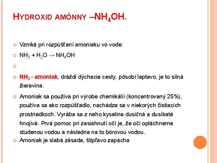 HYDROXID AMÓNNY –NH 4 OH. Vzniká pri rozpúšťaní amoniaku vo vode: NH 3 +