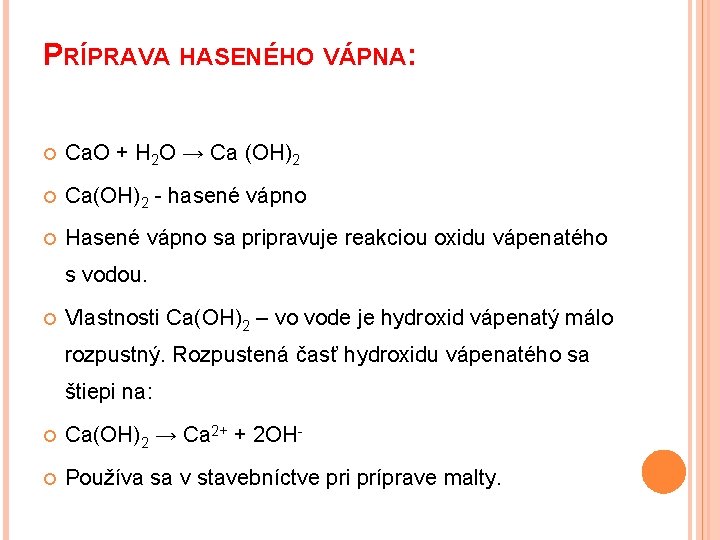 PRÍPRAVA HASENÉHO VÁPNA: Ca. O + H 2 O → Ca (OH)2 Ca(OH)2 -