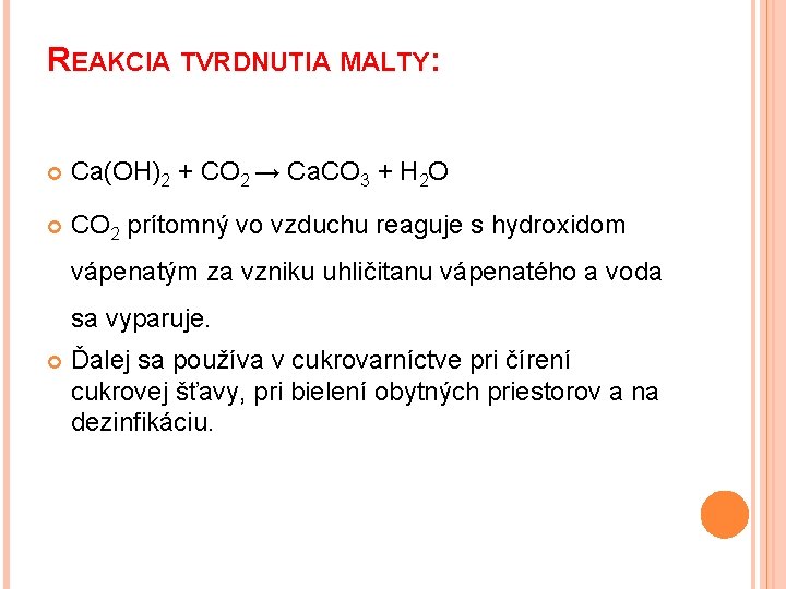 REAKCIA TVRDNUTIA MALTY: Ca(OH)2 + CO 2 → Ca. CO 3 + H 2