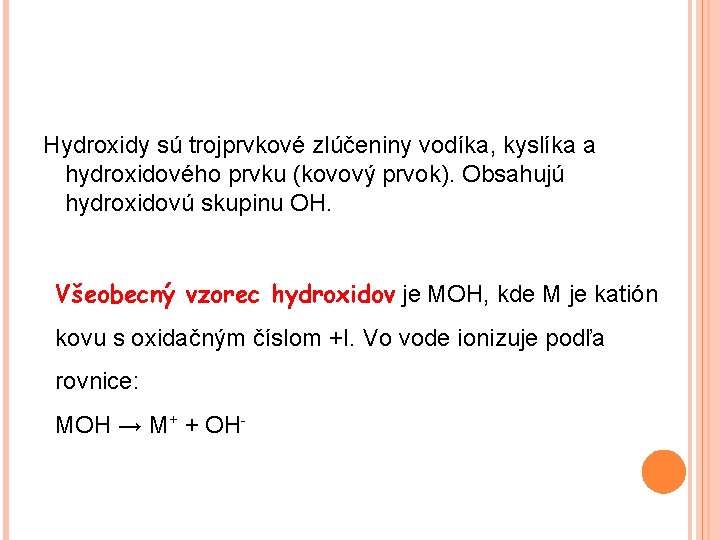 Hydroxidy sú trojprvkové zlúčeniny vodíka, kyslíka a hydroxidového prvku (kovový prvok). Obsahujú hydroxidovú skupinu