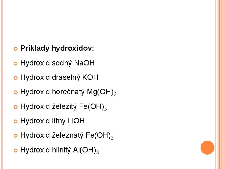  Príklady hydroxidov: Hydroxid sodný Na. OH Hydroxid draselný KOH Hydroxid horečnatý Mg(OH)2 Hydroxid
