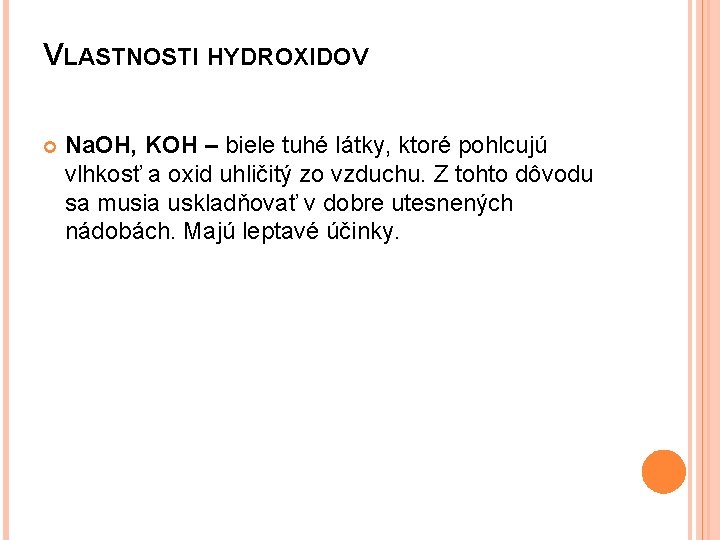 VLASTNOSTI HYDROXIDOV Na. OH, KOH – biele tuhé látky, ktoré pohlcujú vlhkosť a oxid