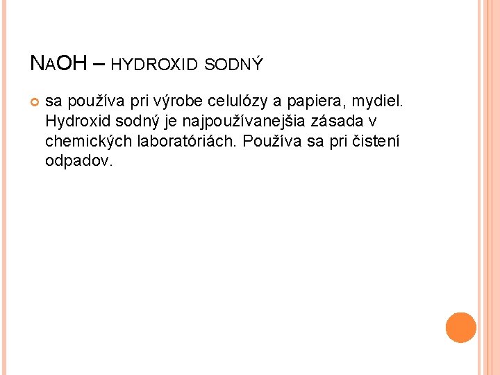 NAOH – HYDROXID SODNÝ sa používa pri výrobe celulózy a papiera, mydiel. Hydroxid sodný