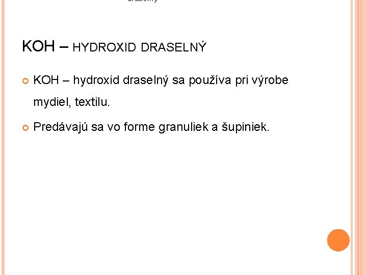 draselný KOH – HYDROXID DRASELNÝ KOH – hydroxid draselný sa používa pri výrobe mydiel,