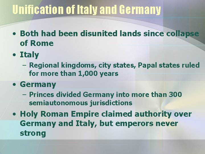 Unification of Italy and Germany • Both had been disunited lands since collapse of