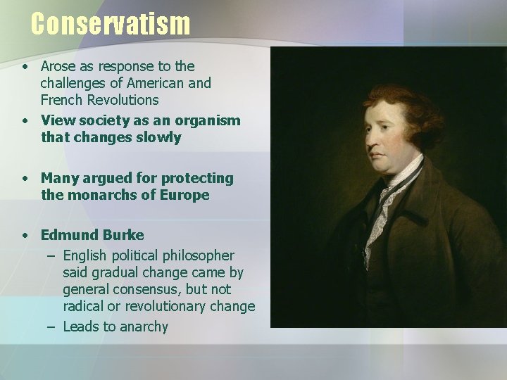 Conservatism • Arose as response to the challenges of American and French Revolutions •