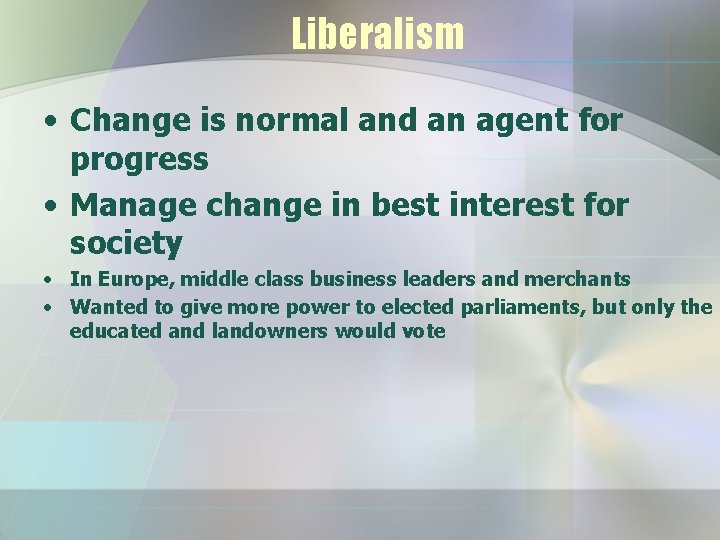 Liberalism • Change is normal and an agent for progress • Manage change in