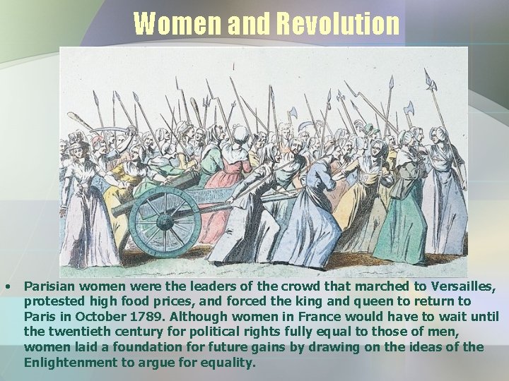 Women and Revolution • Parisian women were the leaders of the crowd that marched