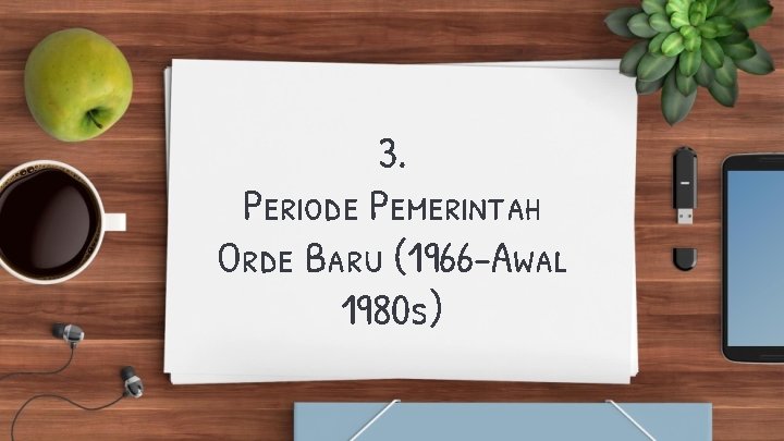 3. Periode Pemerintah Orde Baru (1966 -Awal 1980 s) 