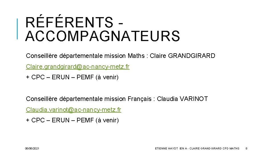 RÉFÉRENTS ACCOMPAGNATEURS Conseillère départementale mission Maths : Claire GRANDGIRARD Claire. grandgirard@ac-nancy-metz. fr + CPC