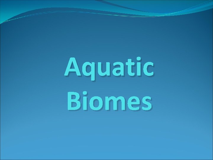 Aquatic Biomes 