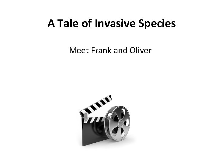 A Tale of Invasive Species Meet Frank and Oliver 