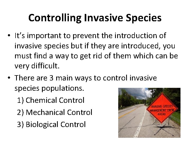 Controlling Invasive Species • It’s important to prevent the introduction of invasive species but