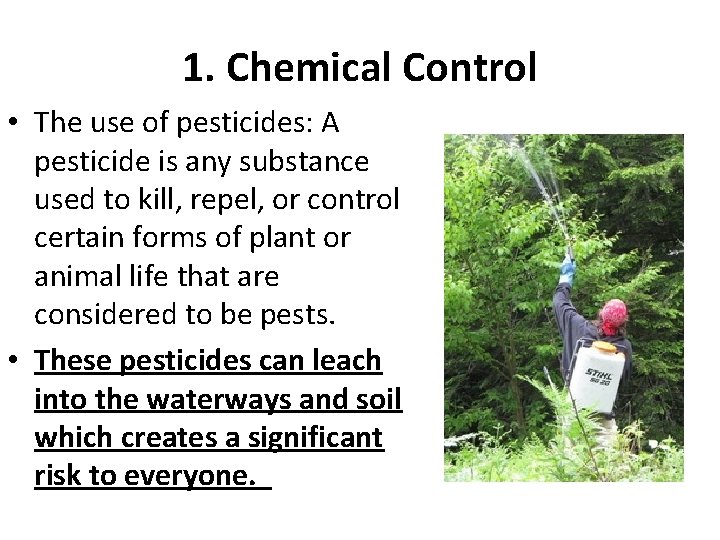 1. Chemical Control • The use of pesticides: A pesticide is any substance used