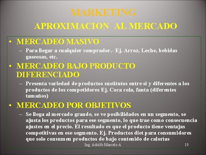 MARKETING APROXIMACION AL MERCADO • MERCADEO MASIVO – Para llegar a cualquier comprador. -