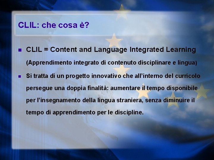 CLIL: che cosa è? n CLIL = Content and Language Integrated Learning (Apprendimento integrato