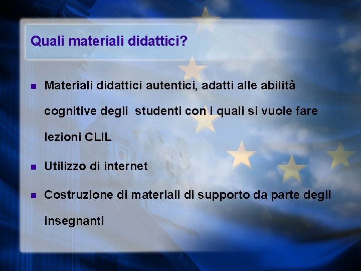 Quali materiali didattici? n Materiali didattici autentici, adatti alle abilità cognitive degli studenti con