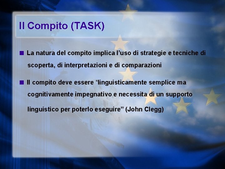 Il Compito (TASK) ■ La natura del compito implica l’uso di strategie e tecniche