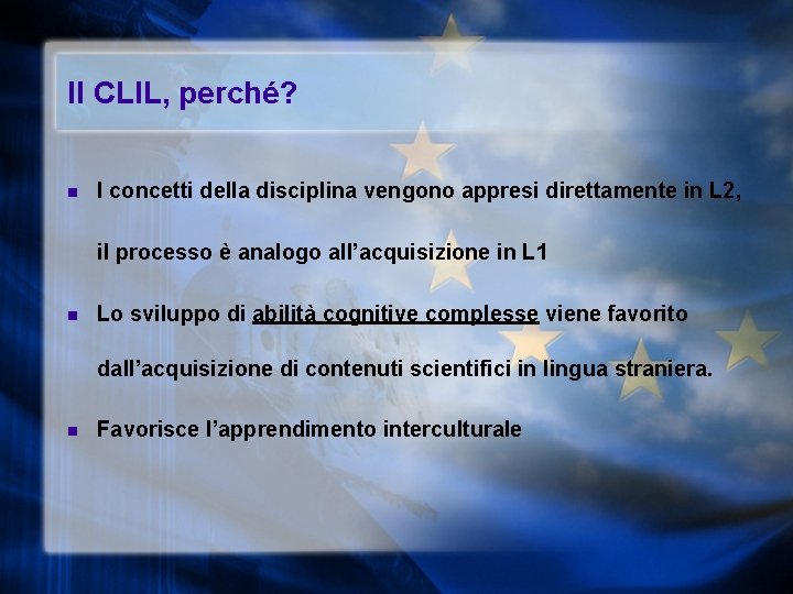 Il CLIL, perché? n I concetti della disciplina vengono appresi direttamente in L 2,