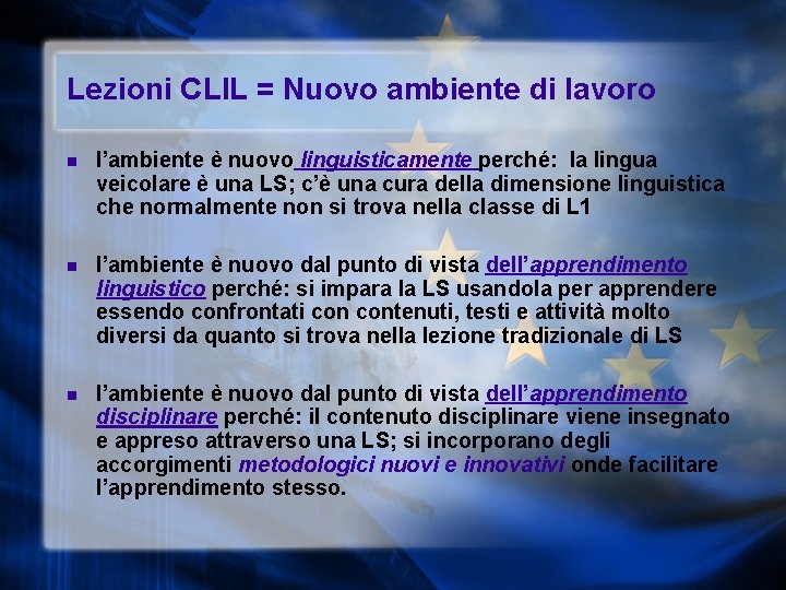Lezioni CLIL = Nuovo ambiente di lavoro n l’ambiente è nuovo linguisticamente perché: la
