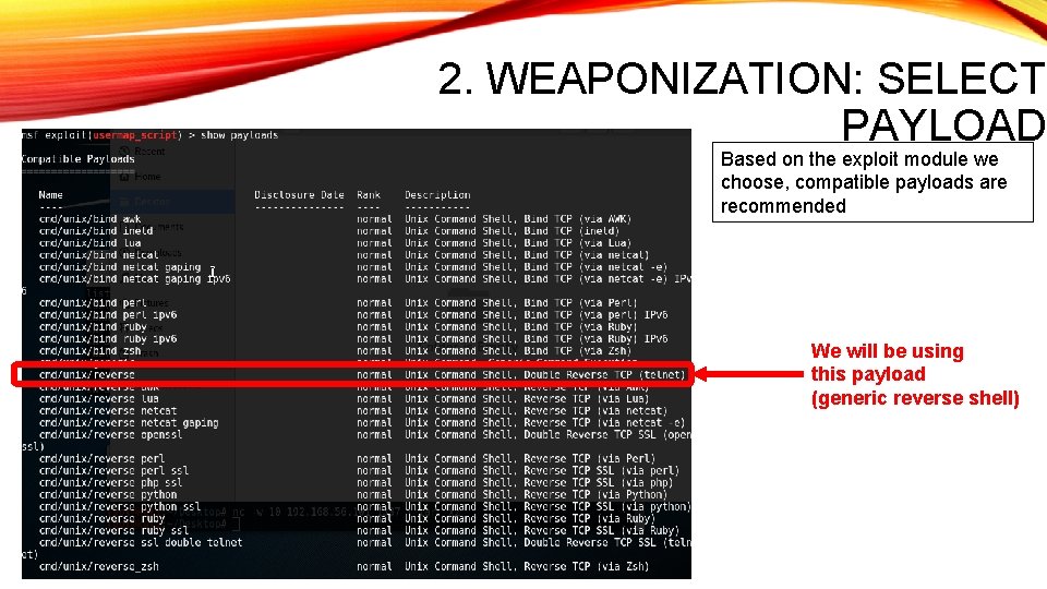 2. WEAPONIZATION: SELECT PAYLOAD Based on the exploit module we choose, compatible payloads are