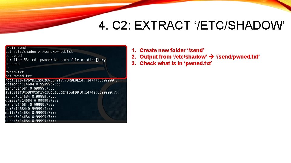 4. C 2: EXTRACT ‘/ETC/SHADOW’ 1. Create new folder ‘/send’ 2. Output from ‘/etc/shadow’