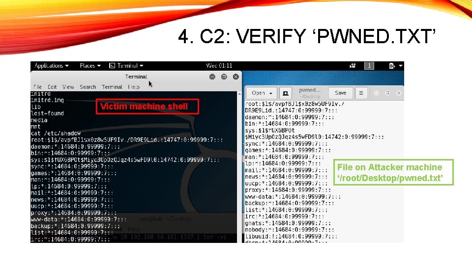 4. C 2: VERIFY ‘PWNED. TXT’ Victim machine shell File on Attacker machine ‘/root/Desktop/pwned.