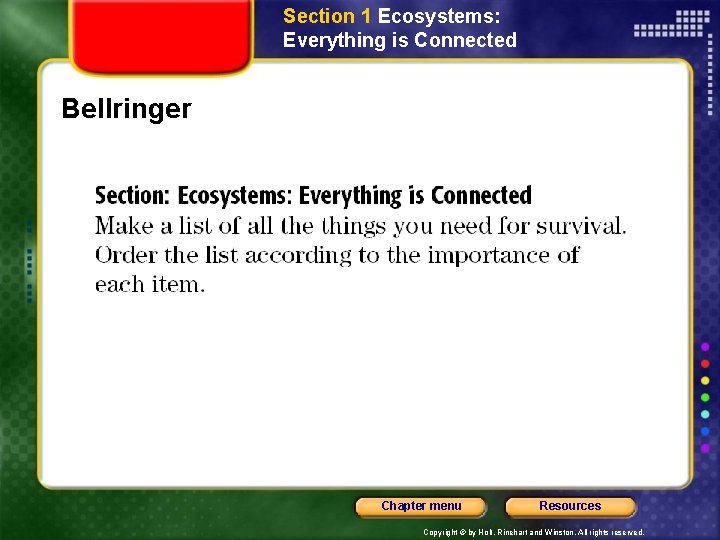 Section 1 Ecosystems: Everything is Connected Bellringer Chapter menu Resources Copyright © by Holt,