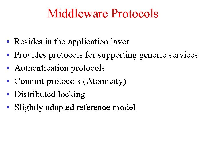 Middleware Protocols • • • Resides in the application layer Provides protocols for supporting