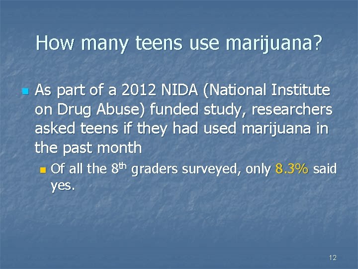 How many teens use marijuana? n As part of a 2012 NIDA (National Institute