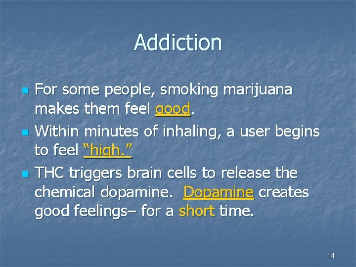 Addiction n For some people, smoking marijuana makes them feel good. Within minutes of