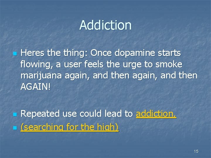 Addiction n Heres the thing: Once dopamine starts flowing, a user feels the urge