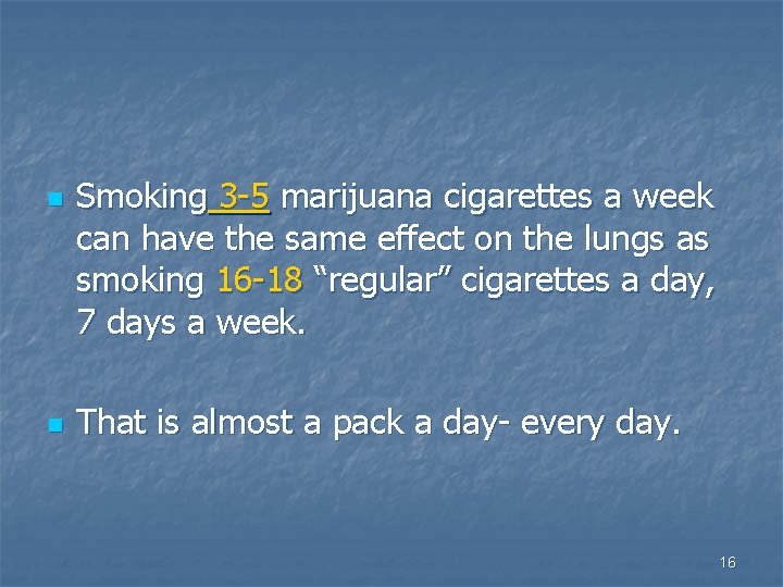 n n Smoking 3 -5 marijuana cigarettes a week can have the same effect